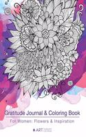 Gratitude Journal & Coloring Book For Women: Flowers & Inspiration: Grateful Journal & Coloring Pages; Flower Designs For Grownups, Women, Girls, Teens; Creative Practice For Relaxation & Mindf