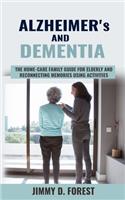 Alzheimer's and Dementia: The Home-care Family Guide For Elderly And Reconnecting Memories Using Activities