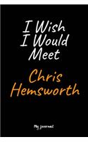 I Wish I Would Meet Chris Hemsworth