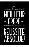 Je N'ai Jamais Demandé D'être Le Meilleur Frère Du Monde, Mais Me Voici. Une Réussite Absolue!: Carnet De Notes Humoristique Pour Homme - Cadeau Pour Son Frère - Anniversaire, Noël