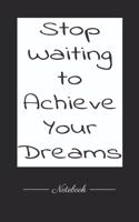 Stop Waiting to Achieve Your Dreams
