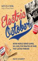 Electric October: Seven World Series Games, Six Lives, Five Minutes of Fame That Lasted Forever