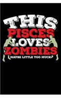 This Pisces Loves Zombies Maybe Little Too Much Notebook