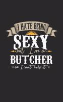I Hate Being Sexy But I'm A Butcher So I Can't Help It