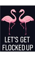 Let's Get Flocked Up: Flamingo Notebook 100 Blank Lined Journal Pages Pink Flamingo Gift Idea For Adult And Flamingo Lovers