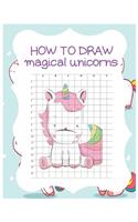 How to Draw Magical Unicorns: How to Draw Magical Unicorns for Kids Dream Come True Amazing Cute Unicorn Kawaii A Step-by-Step Drawing and Activity Book for Kids to Learn to Draw