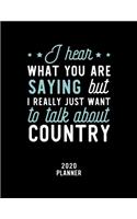 I Hear What You Are Saying I Really Just Want To Talk About Country 2020 Planner