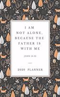 I am not alone, because the Father is with me: 2020 Christian Planner Organizer With Agenda & Calendar Schedule, To Do List, Water Intake, Expense Tracker, Notes & Prayers - Bible Verse Cover wit(1 Christian Planners & Diaries)