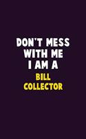 Don't Mess With Me, I Am A Bill Collector: 6X9 Career Pride 120 pages Writing Notebooks