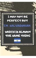 I May Not Be Perfect But I'm Salvadoran Which Is Almost The Same Thing Notebook Gift For El Salvador Lover