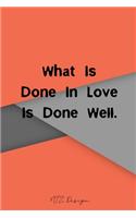 What Is Done In Love Is Done Well