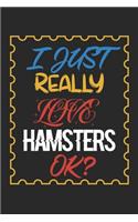 I Just Really love Hamsters Ok?: Hamsters Lined Notebook / Hamsters Journal Gift, 120 Pages, 6x9, Soft Cover, Matte Finish, Amazing Gift For Hamsters Lover