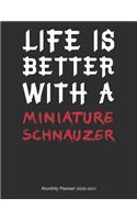 Life is Better With A Miniature Schnauzer Monthly Planner 2020-2021: Monthly Calendar / Planner Gift, 112 Pages, 8.5x11, Soft Cover, Matte Finish