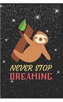 Never Stop Dreaming Sloth Notebook: Blank Lined Sloth Notebook Journal, Cute Sloth Notebook Journal For Men Women And Kids, Gifts For Sloth Lovers
