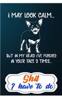 Shit I Have To Do: To Do List Notebook - Daily To-Do Planner, Personal Planner Organizer, Home and Office Work Journal 110 Page 6x9 Inches For Chihuahua Dog Puppy Owne