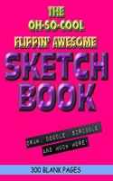 The Oh-So-Cool Flippin' Awesome Sketch Book