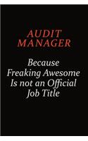 Audit Manager Because Freaking Awesome Is Not An Official Job Title: Career journal, notebook and writing journal for encouraging men, women and kids. A framework for building your career.