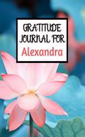 Gratitude Journal For Alexandra: Gratitude Journal / Notebook / Diary / Gratitude Journal For Women / Gratitude Journal For Kids / Gratitude Journal and Planner / Gratitude Journal 