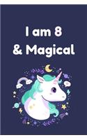 I am 8 & Magical: Unicorn Birthday Gift for Girl and Kid Blank Lined Notebook Journal & Planner - 6 x 9 inches, College Ruled Lined,110 Pages