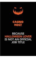 Casino Host Because Halloween Lover Is Not An Official Job Title: Halloween Scary Pumpkin Jack O'Lantern 120 Pages 6x9 Blank Lined Paper Notebook Journal