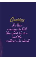 Goddess She Has Courage To Fall The Spirit To Rise And The Resilience To Stand