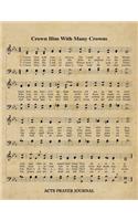 Crown Him With Many Crowns Hymn ACTS Journal: 8.5x11 Hymnal Sheet Music Prayer Notebook With 120 A.C.T.S. Pages, Guided Praying Woman's Workbook, Gifts For Christian Ladies