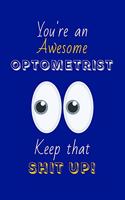 You're An Awesome Optometrist Keep That Shit Up!