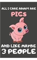 All I Care About Are Pigs And Like Maybe 3 People