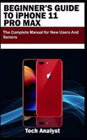 BEGINNER'S GUIDE TO iPHONE 11 PRO MAX