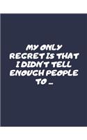 My Only regret Is That I Didn't Tell Enough People To ...