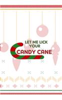 Let Me Lick Your Candy Cane: Notebook Journal Composition Blank Lined Diary Notepad 120 Pages Paperback Spheres White Solid Naughty Xmas