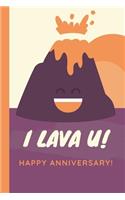 I Lava U Happy Anniversary: Gag Gift Sarcastic - Sassy Anniversary Journal - Happy Anniversary - Smooch - Inspiration - Renewal - Gift Under 10 - 6X9 - Punny Keepsake - Grow To