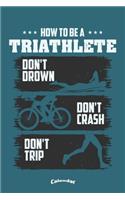 My How To Be A Triathlete Triathlon Calendar: Funny Sportive Calendar, Diary or Gift Journal for Triathletes, Triathlon Fans, Lovers and Trainers with 108 Pages, 6 x 9 Inches, Cream Paper, Gloss