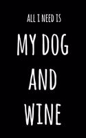 All I Need Is My Dog And Wine: 6x9" Dot Bullet Notebook/Journal Funny Gift Idea