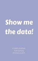 Show me the data!