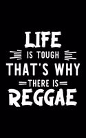 Life Is Tough That's Why There Is Reggae