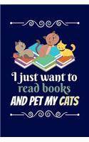 I Just Want To Read My Books And Pet My Cats: Reading Notebook For Book Lovers and Cats Fans