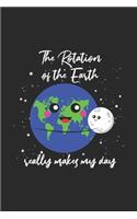The Rotation Of The Earth Really Makes My Day: Dotted Bullet Notebook (6" x 9" - 120 pages) Science Themed Notebook for Gift / Daily Activity Journals / Diary
