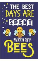 The Best Days Are Spent With My Bees: Bee Gifts for Girls & Women: Novelty Notebook