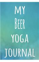 My Beer Yoga Journal: The perfect gift for the yoga fan in your life - 119 page lined journal!