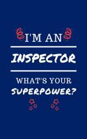 I'm An Inspector What's Your Superpower?: Perfect Gag Gift - Blank Lined Notebook Journal - 100 Pages 6" x 9" Format - Office Humour and Banter