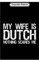 Composition Notebook: My wife is dutch nothing scares me for husband Journal/Notebook Blank Lined Ruled 6x9 100 Pages