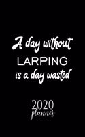 A Day Without Larping Is A Day Wasted 2020 Planner