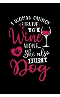 A Woman Cannot Survive on Wine Alone She Also Needs a Dog: A Journal, Notepad, or Diary to write down your thoughts. - 120 Page - 6x9 - College Ruled Journal - Writing Book, Personal Writing Space, Doodle, N