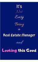 It's Not Easy Being A Real Estate Manager and Looking This Good: It's Not Easy Being A Real Estate ManagerBlank-Lined Journal/Notebook/Diary for Real Estate Managers & Students - Cool Birthday Present & Real Estat