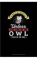 Always Be Yourself Unless You Can Be An Owl Then Be An Owl: Blood Pressure Log Book(386 Blood Pressure Log Book)