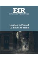 London Is Forced to Show Its Hand: Executive Intellligence Review; Volume 45, Issue 16(Executive Intelligence Review)