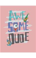 Awesome dude: Awesome dude on pink cover (8.5 x 11) inches 110 pages, Blank Unlined Paper for Sketching, Drawing, Whiting, Journaling & Doodling