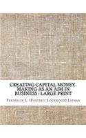 Creating Capital Money-making as an aim in business