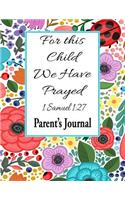 For This Child We Have Prayed 1 Samuel 1: 27 Parent's Journal: 200 Wide Ruled Pages - 8.5 x 11- Mom Journal- Dad Journal- Pregnancy Journal-
